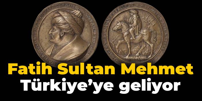 Dünyada sadece 4 tane var: Fatih Sultan Mehmet, Türkiye'ye geliyor