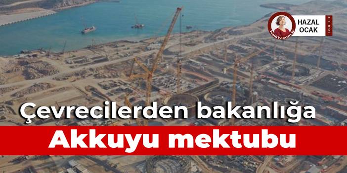 Çevrecilerden bakanlığa Akkuyu mektubu