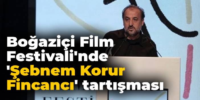 Boğaziçi Film Festivali'nde 'Şebnem Korur Fincancı' tartışması