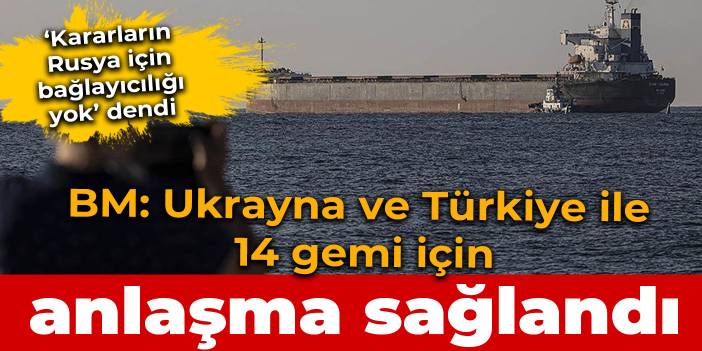 BM: Ukrayna ve Türkiye ile 14 geminin hareketi için anlaşma sağlandı