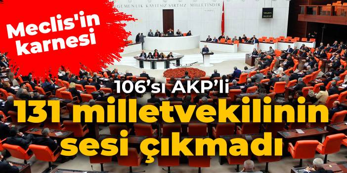 Meclis'in karnesi: 131 milletvekilinin sesi çıkmadı: 106'sı AKP'li