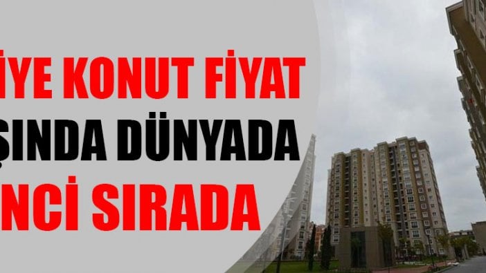 Türkiye konut fiyat artışında dünyada 5’inci sırada