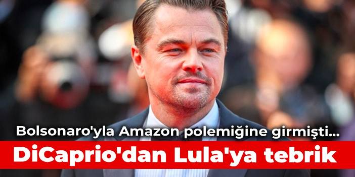 Bolsonaro'yla Amazon polemiğine girmişti... DiCaprio'dan Lula'ya tebrik