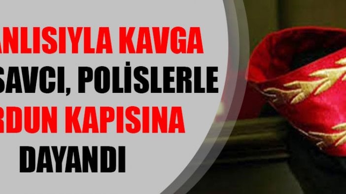 Nişanlısıyla kavga eden savcı polislerle yurdun kapısına dayandı! Başsavcılıktan açıklama geldi