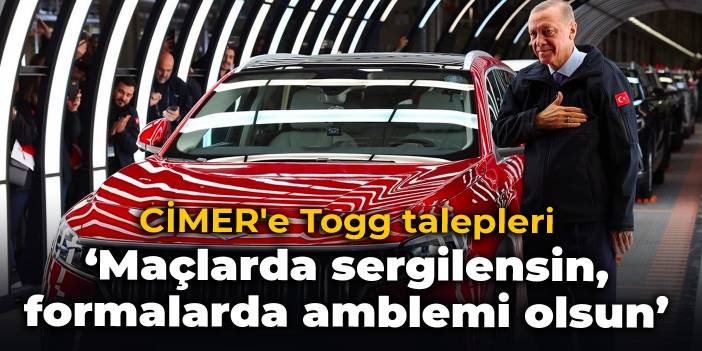 CİMER'e Togg talepleri: Maçlarda sergilensin, formalarda amblemi olsun