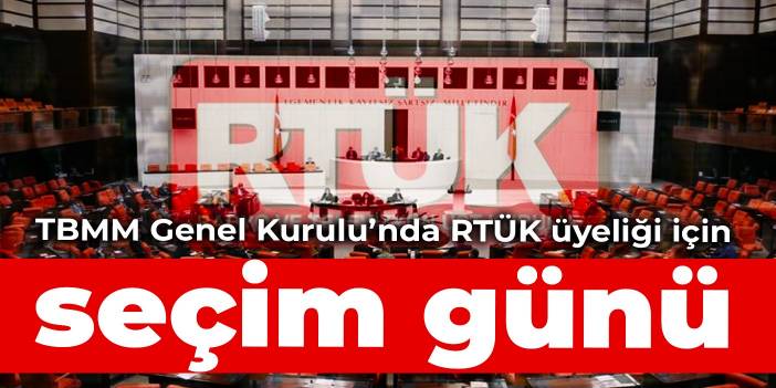 TBMM Genel Kurulu’nda RTÜK üyeliği için seçim günü