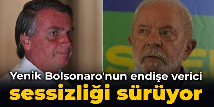 Yenik Bolsonaro'nun endişe verici sessizliği sürüyor