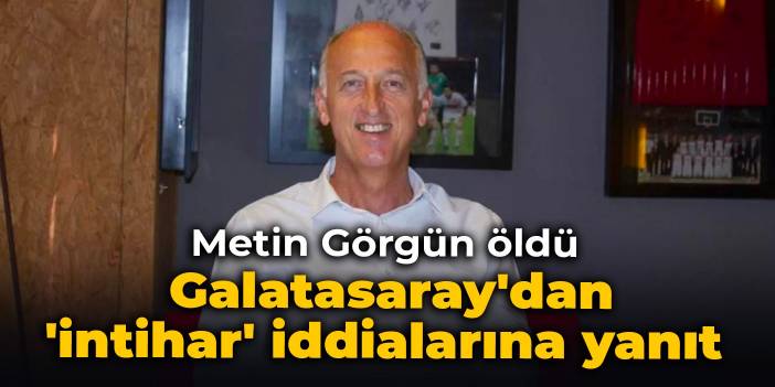 Metin Görgün öldü: Galatasaray'dan 'intihar' iddialarına yanıt