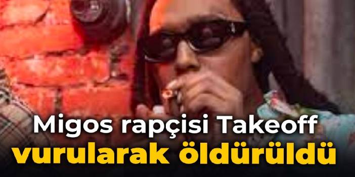 Migos rapçisi Takeoff vurularak öldürüldü