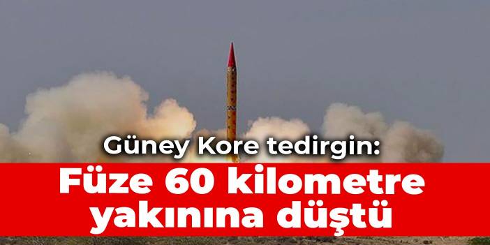 Güney Kore tedirgin: Füze 60 kilometre yakınına düştü