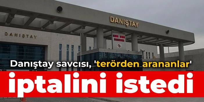 Danıştay savcısı, 'terörden arananlar' listesinin iptalini istedi