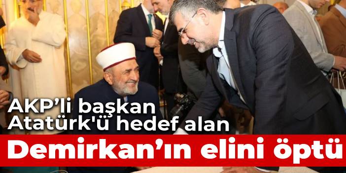 AKP'li Sultanbeyli Belediye Başkanı Keskin Atatürk'ü hedef alan Demirkan'ın elini öptü