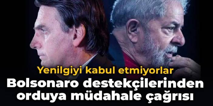 Yenilgiyi kabul etmiyorlar: Bolsonaro destekçilerinden orduya müdahale çağrısı