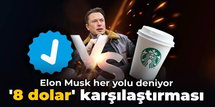 Elon Musk her yolu deniyor: '8 dolar' karşılaştırması