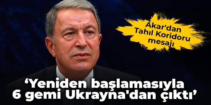 Akar'dan Tahıl Koridoru mesajı: Yeniden başlamasıyla 6 gemi Ukrayna'dan çıktı