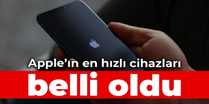 Apple’ın en hızlı cihazları belli oldu