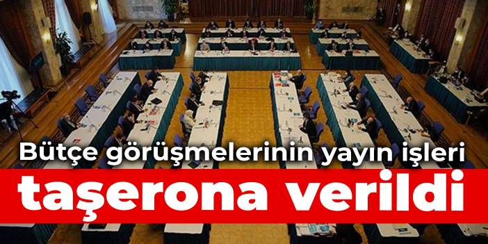 Bütçe görüşmelerinin yayın işleri taşerona verildi