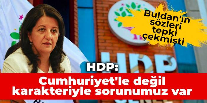 HDP: Cumhuriyet'le değil karakteriyle sorunumuz var