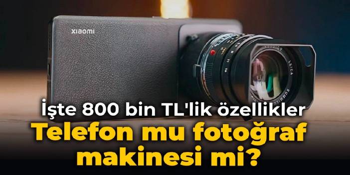 Telefon mu fotoğraf makinesi mi? İşte 800 bin TL'lik özellikler