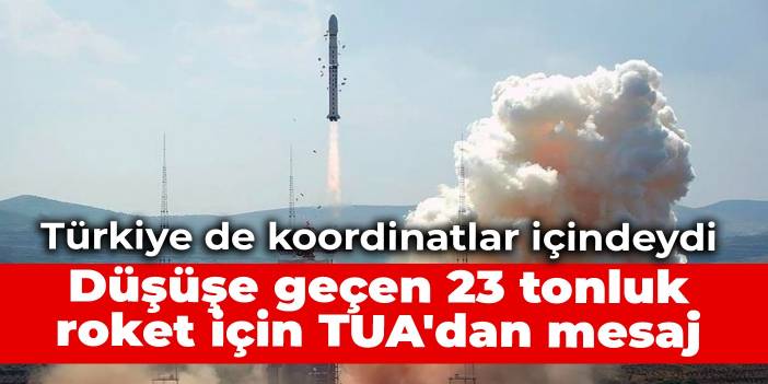 Türkiye de koordinatlar içindeydi: Düşüşe geçen 23 tonluk roket için TUA'dan mesaj