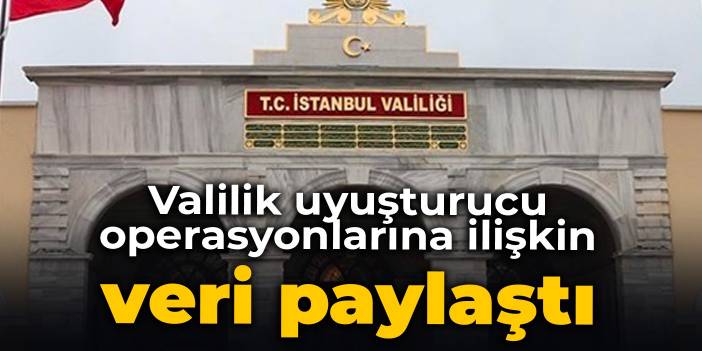 Valilik uyuşturucu operasyonlarına ilişkin veri paylaştı