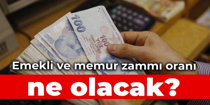 Emekli ve memur zammı oranı ne olacak?