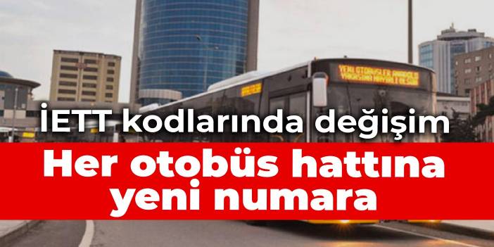 İETT kodlarında değişim: Her otobüs hattına yeni numara