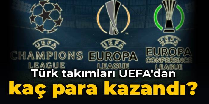 Türk takımları UEFA'dan kaç para kazandı?