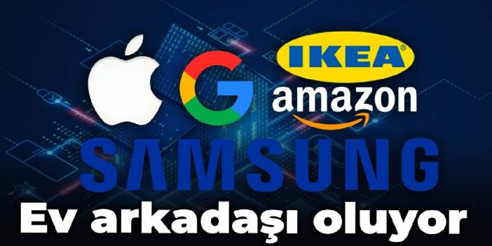 Apple, Samsung, Google, Amazon ve IKEA... Ev arkadaşı oluyor