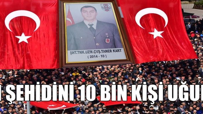 Afrin şehidi Uzman Çavuş Taner Kart'ı 10 bin kişi uğurladı