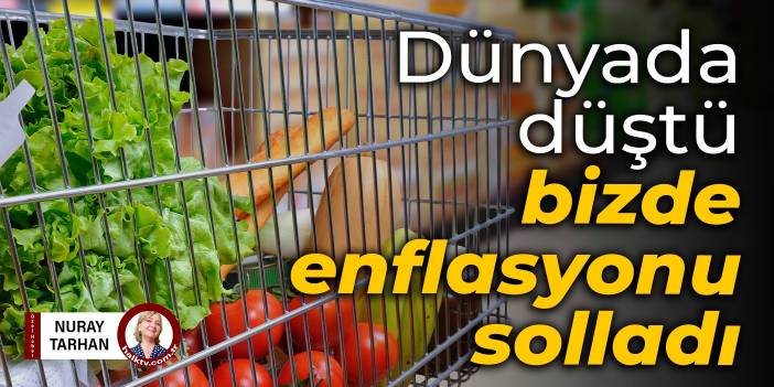 Dünyada düştü, bizde enflasyonu solladı