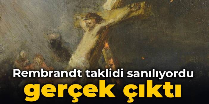 Rembrandt taklidi sanılıyordu, gerçek çıktı