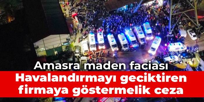 Amasra maden faciası: Havalandırmayı geciktiren firmaya göstermelik ceza