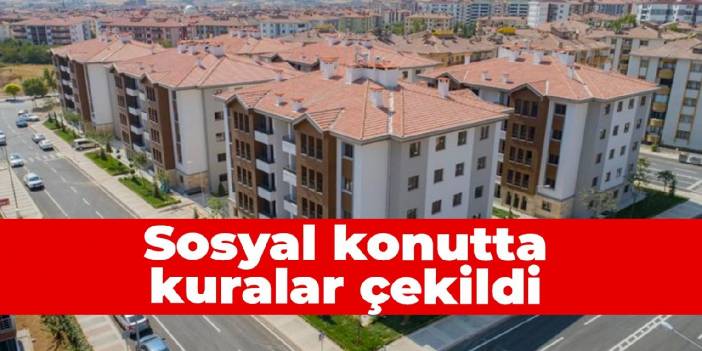 Sosyal konutta kuralar çekildi