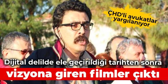 ÇHD'li avukatlar yargılanıyor: Dijital delilde ele geçirildiği tarihten sonra vizyona giren filmler çıktı