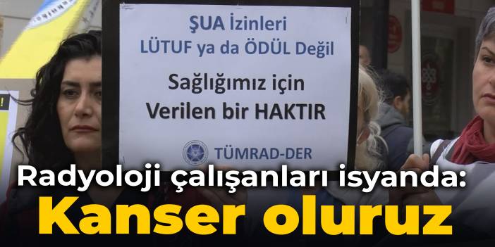 Radyoloji çalışanları isyanda: Kanser oluruz