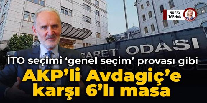 İTO seçimi genel seçim provası gibi: AKP’li Avdagiç’e karşı 6’lı masa