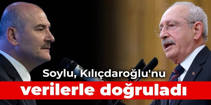 Soylu, Kılıçdaroğlu'nu verilerle doğruladı