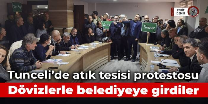 Tunceli'de atık tesisi protestosu: Dövizlerle belediyeye girdiler