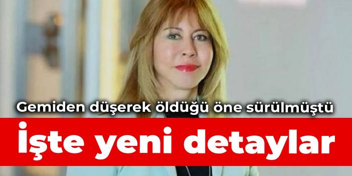 Gemiden düşerek öldüğü öne sürülmüştü: Kaybolan iş insanı Dilek Ertek'e ilişkin yeni detaylar