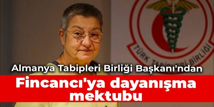 Almanya Tabipleri Birliği Başkanı'ndan Fincancı'ya dayanışma mektubu