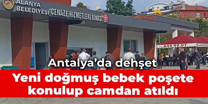 Yeni doğmuş bebek poşete konulup camdan atıldı