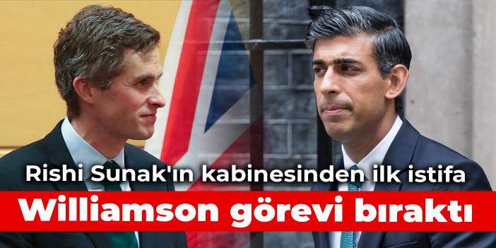 Rishi Sunak'ın kabinesinden ilk istifa: Williamson görevi bıraktı