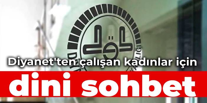 Diyanet'ten çalışan kadınlar için dini sohbet