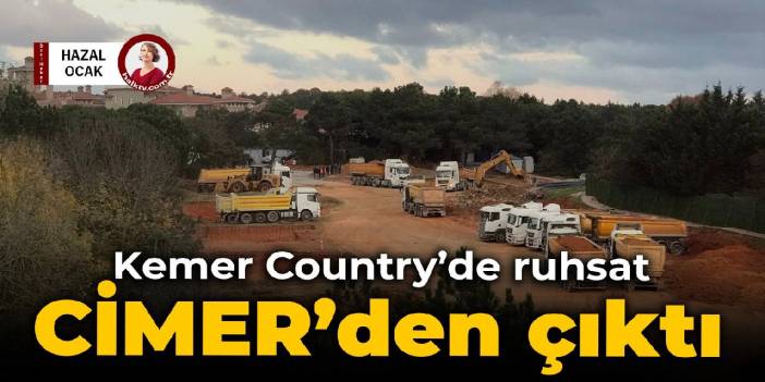 Kemer Country’de ruhsat CİMER'den çıktı