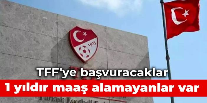 TFF'ye başvuracaklar: 1 yıldır maaş alamayanlar var