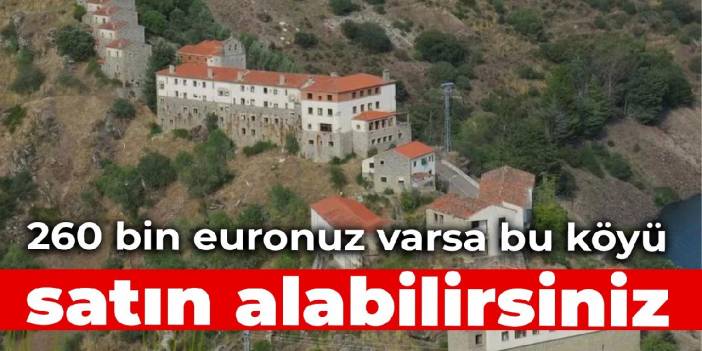 260 bin euronuz varsa bu köyü satın alabilirsiniz