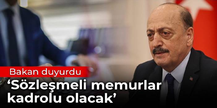 Bakan duyurdu: Sözleşmeli memurları bu ayın içerisinde kadrolu hale getireceğiz