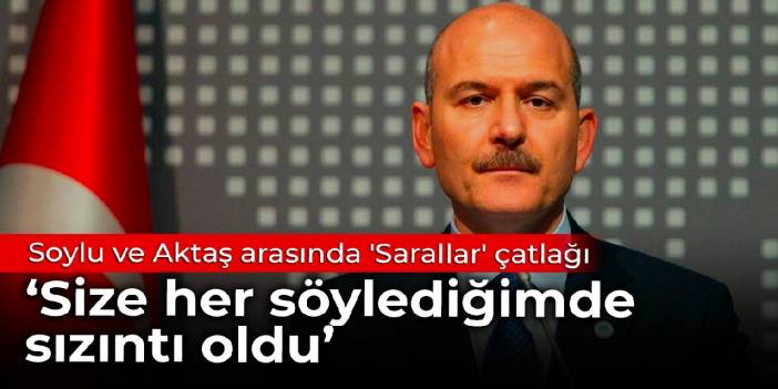 Soylu ve Aktaş arasında 'Sarallar' çatlağı: Size her söylediğimde sızıntı oldu