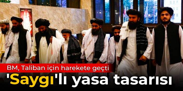 BM, Taliban için harekete geçti: 'Saygı'lı yasa tasarısı